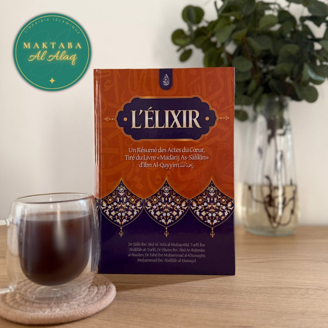 L'élixir : Un Résumé des Actes du Cœur, Tiré du Livre Madarij As-Salikin d'Ibn Al-Qayyim