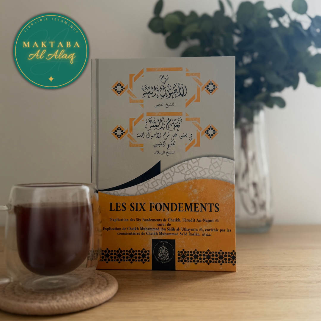 Les six fondements - Explication de An-Najmi, Al Uthaymin et Raslan