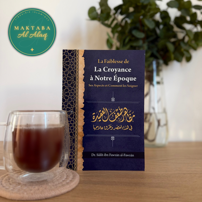 La faiblesse de la croyance à notre époque : Ses aspects et comment les soigner - Livre islamique