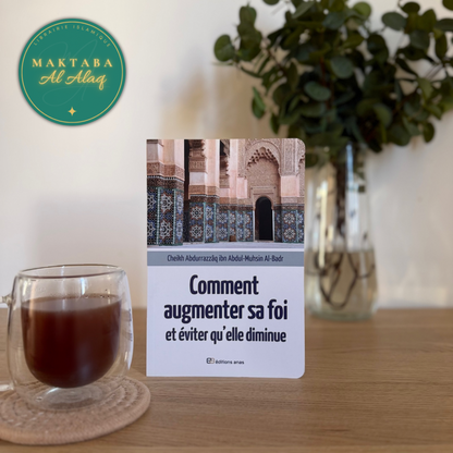 Comment augmenter sa foi et éviter qu'elle diminue de Cheikh AbdurRazzâq ibn Abdul-Muhsin Al-Badr