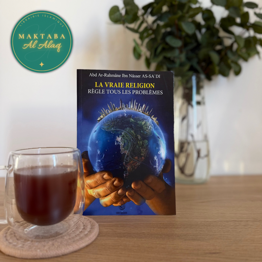 La vraie religion règle tous les problèmes d'après Abd Ar-Rahmane As-Sa'di