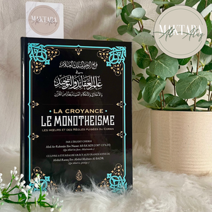 LA CROYANCE LE MONOTHEISME, Les mœurs et des règles puisées du Coran - Abd Ar Rahmân Ibn Nasser As Sa’adi