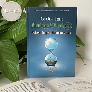 Ce Que Tout Musulman & Musulmane doivent impérativement savoir